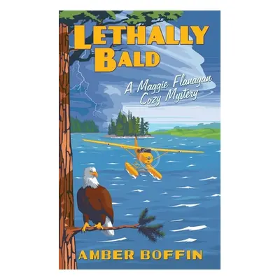 "Lethally Bald: A Maggie Flanagan Cozy Mystery" - "" ("Boffin Amber")