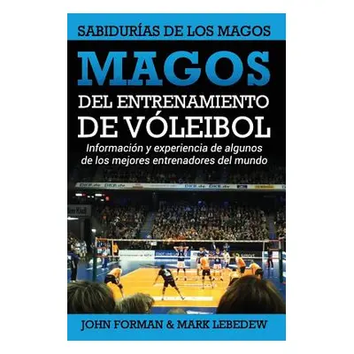 "Magos del Entrenamiento de Voleibol - Sabiduras de los Magos: Conocimientos y experiencias de a