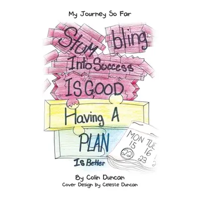 "Stumbling into Success Is Good: Having a Plan Is Better" - "" ("Duncan Colin")