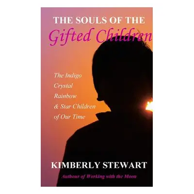 "The Souls of The Gifted Children: The Indigo, Crystal, Rainbow and Star Children of Our Time" -