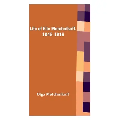 "Life of Elie Metchnikoff, 1845-1916" - "" ("Metchnikoff Olga")