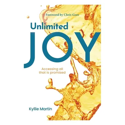 "Unlimited Joy: Accessing all that is promised" - "" ("Martin Kyllie")