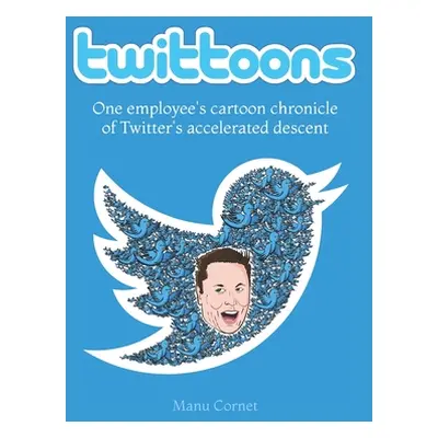 "Twittoons: One employee's cartoon chronicle of Twitter's accelerated descent" - "" ("Cornet Man