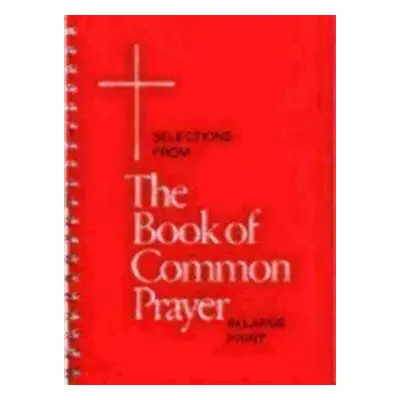 "Selections from the Book of Common Prayer in Large Print" - "" ("Church Publishing")