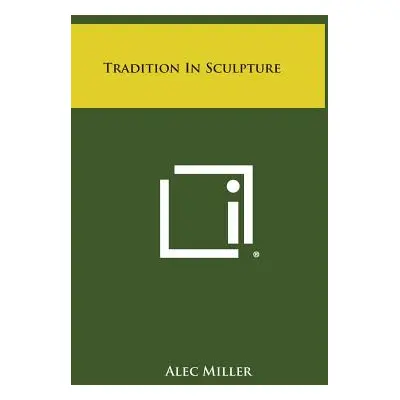 "Tradition in Sculpture" - "" ("Miller Alec")