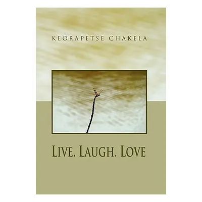 "Live. Laugh. Love" - "" ("Chakela Keorapetse")