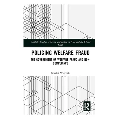 "Policing Welfare Fraud: The Government of Welfare Fraud and Non-Compliance" - "" ("Wilcock Scar