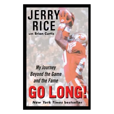 Go Long!: My Journey Beyond the Game and the Fame (Rice Jerry)