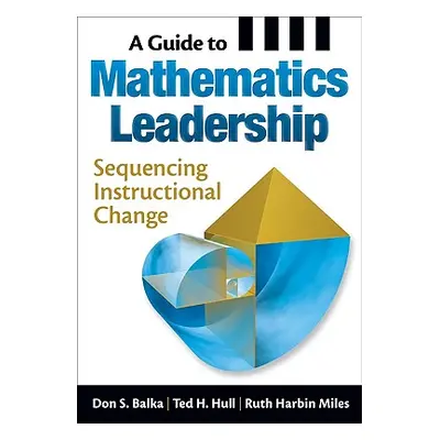 "A Guide to Mathematics Leadership: Sequencing Instructional Change" - "" ("Balka Don S.")