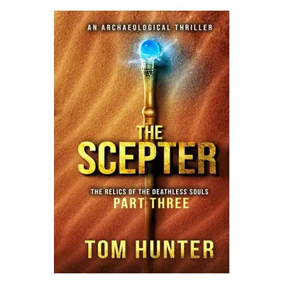 "The Scepter: An Archaeological Thriller: The Relics of the Deathless Souls, part 3" - "" ("Hunt