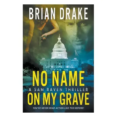 "No Name On My Grave: A Sam Raven Thriller" - "" ("Drake Brian")