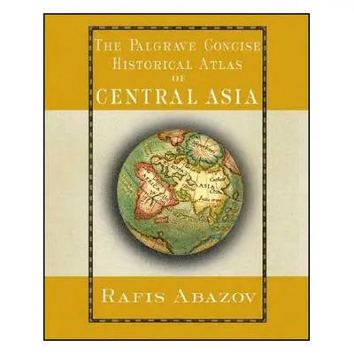 "The Palgrave Concise Historical Atlas of Central Asia" - "" ("Abazov R.")