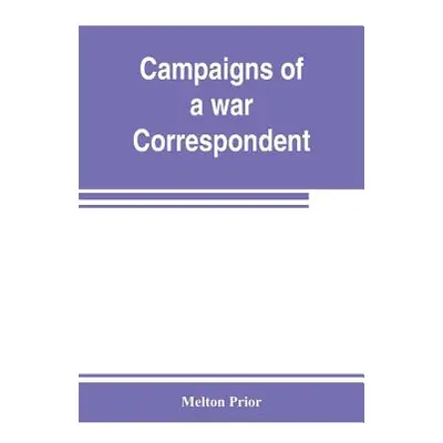 "Campaigns of a war correspondent" - "" ("Prior Melton")