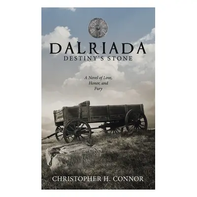 "Dalriada: Destiny's Stone: A Novel of Love, Honor, and Fury" - "" ("Connor Christopher H.")