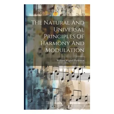 "The Natural And Universal Principles Of Harmony And Modulation" - "" ("Parkinson William Wignal