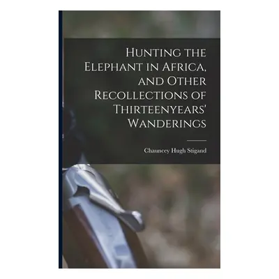 "Hunting the Elephant in Africa, and Other Recollections of Thirteenyears' Wanderings" - "" ("St