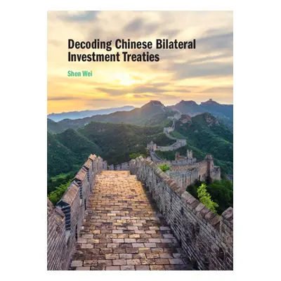 "Decoding Chinese Bilateral Investment Treaties" - "" ("Wei Shen")