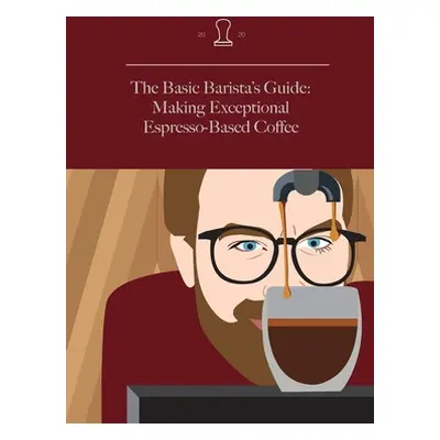 "The Basic Barista's Guide: Making Exceptional Espresso-Based Coffee" - "" ("Neli M.")