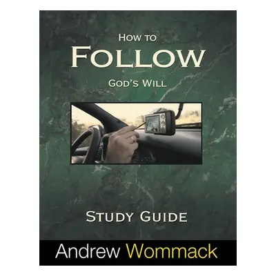 "How to Follow God's Will Study Guide" - "" ("Wommack Andrew")