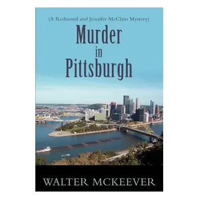 "Murder in Pittsburgh: (A Redmond and Jennifer McClain Mystery)" - "" ("McKeever Walter F.")