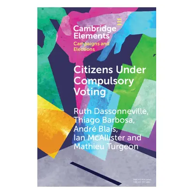 "Citizens Under Compulsory Voting: A Three-Country Study" - "" ("Dassonneville Ruth")