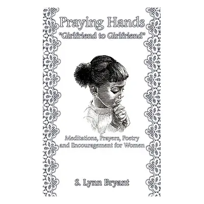 "Praying Hands Girlfriend to Girlfriend": Meditations" - "" ("N")