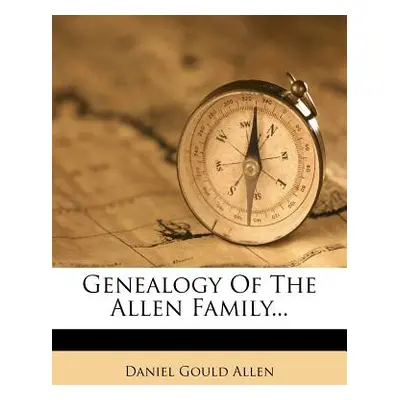 "Genealogy of the Allen Family..." - "" ("Allen Daniel Gould")