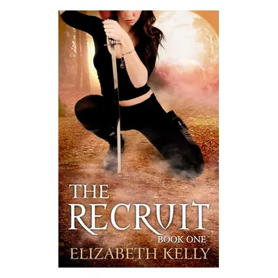 "The Recruit: Book One" - "" ("Kelly Elizabeth")