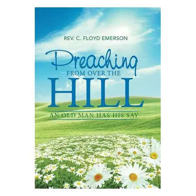 "Preaching from Over the Hill: An Old Man Has His Say" - "" ("Emerson C. Floyd")