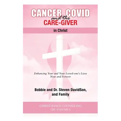 "Cancer, Covid and the Care-Giver in Christ" - "" ("Davidson Steven")