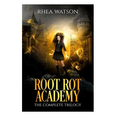 "Root Rot Academy: The Complete Trilogy" - "" ("Watson Rhea")