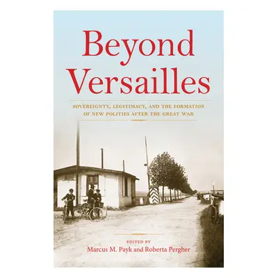 "Beyond Versailles: Sovereignty, Legitimacy, and the Formation of New Polities After the Great W