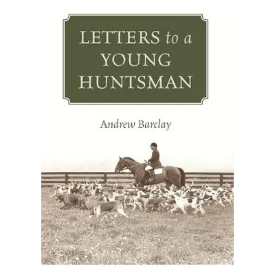 "Letters to a Young Huntsman" - "" ("Barclay Andrew")