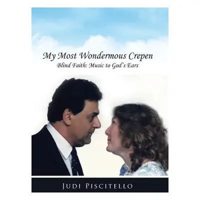 "My Most Wondermous Crepen: Blind Faith: Music to God's Ears" - "" ("Piscitello Judi")