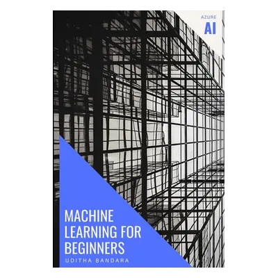 "Machine Learning for beginners: Azure AI" - "" ("Bandara Uditha")