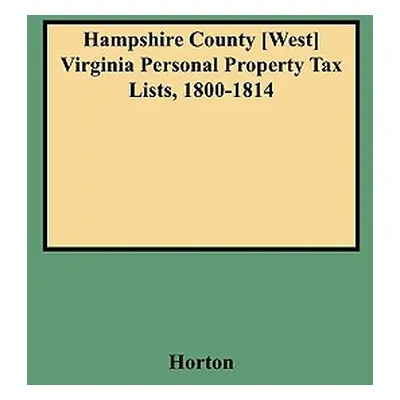 "Hampshire County [west] Virginia Personal Property Tax Lists, 1800-1814" - "" ("Horton Vicki Bi