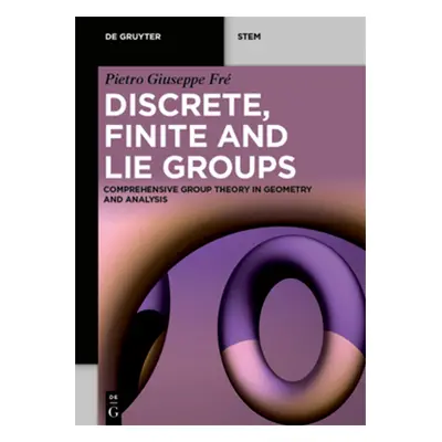 "Discrete, Finite and Lie Groups: Comprehensive Group Theory in Geometry and Analysis" - "" ("Fr