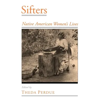 "Sifters: Native American Women's Lives" - "" ("Perdue Theda")