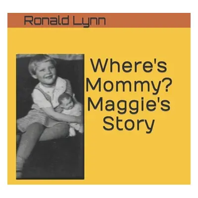 "Where's Mommy? Maggie's Story" - "" ("Lynn Ronald James")