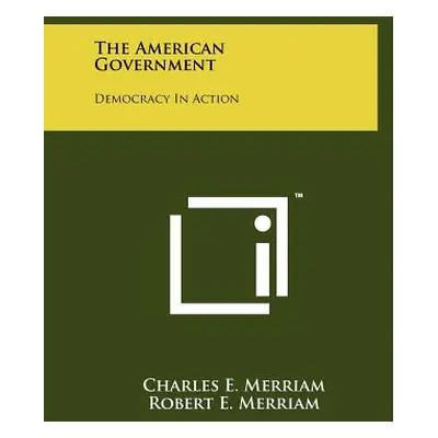 "The American Government: Democracy In Action" - "" ("Merriam Charles E.")