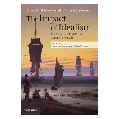 "The Impact of Idealism: The Legacy of Post-Kantian German Thought" - "" ("Boyle Nicholas")