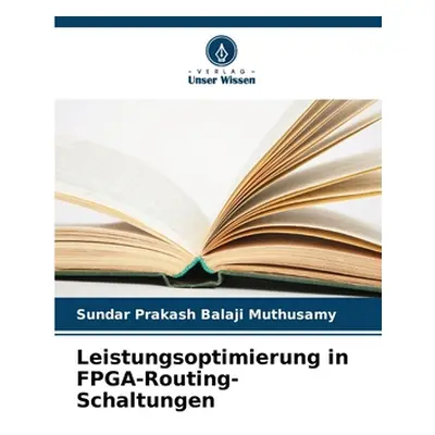 "Leistungsoptimierung in FPGA-Routing-Schaltungen" - "" ("Muthusamy Sundar Prakash Balaji")