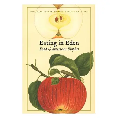 "Eating in Eden: Food and American Utopias" - "" ("Madden Etta M.")