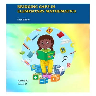 "Bridging Gaps In Elementary Mathematics" - "" ("Amanfi Chris")