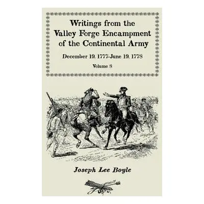 "Writings from the Valley Forge Encampment of the Continental Army: December 19, 1777-June 19, 1