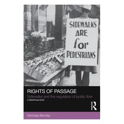 "Rights of Passage: Sidewalks and the Regulation of Public Flow" - "" ("Blomley Nicholas")