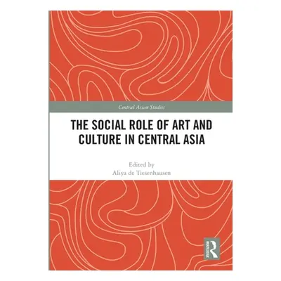 "The Social Role of Art and Culture in Central Asia" - "" ("de Tiesenhausen Aliya")