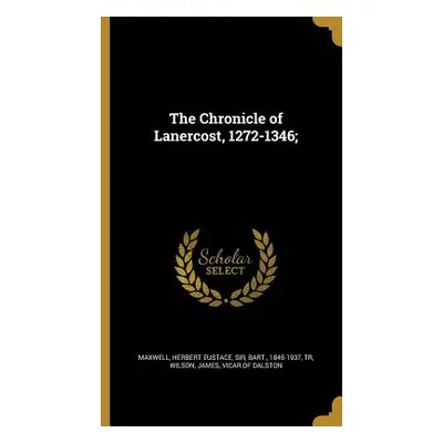 "The Chronicle of Lanercost, 1272-1346;" - "" ("Maxwell Herbert Eustace")