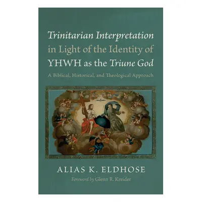 "Trinitarian Interpretation in Light of the Identity of YHWH as the Triune God" - "" ("Eldhose A