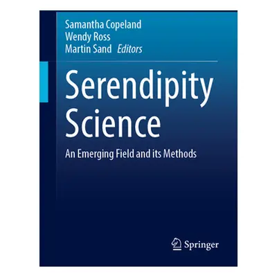 "Serendipity Science: An Emerging Field and Its Methods" - "" ("Copeland Samantha")